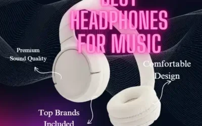 Best Headphones for Music- A Comprehensive Guide