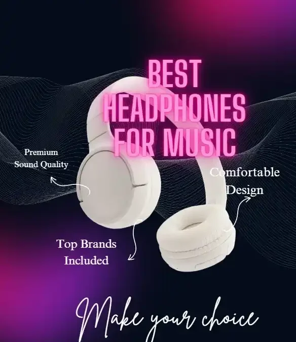 Best Headphones for Music- A Comprehensive Guide