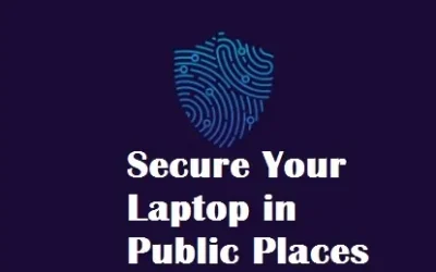  How to Secure Your Laptop in Public Places to Work